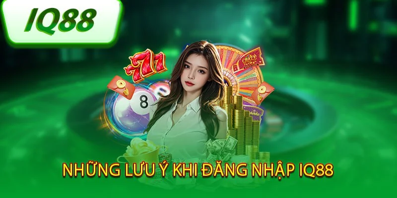 nhung-luu-y-khi-dang-nhap-iq88