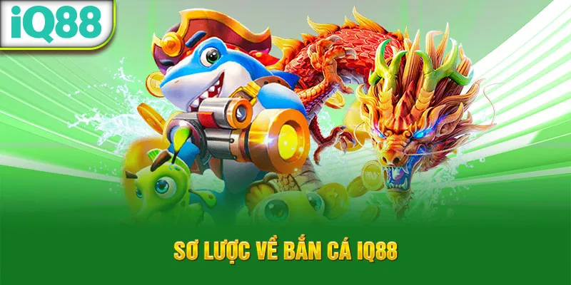 so-luoc-ve-ban-ca-iq88_22_11zon