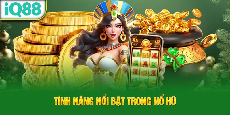 tinh-nang-noi-bat-trong-no-hu_79_11zon